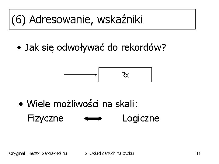 (6) Adresowanie, wskaźniki • Jak się odwoływać do rekordów? Rx • Wiele możliwości na