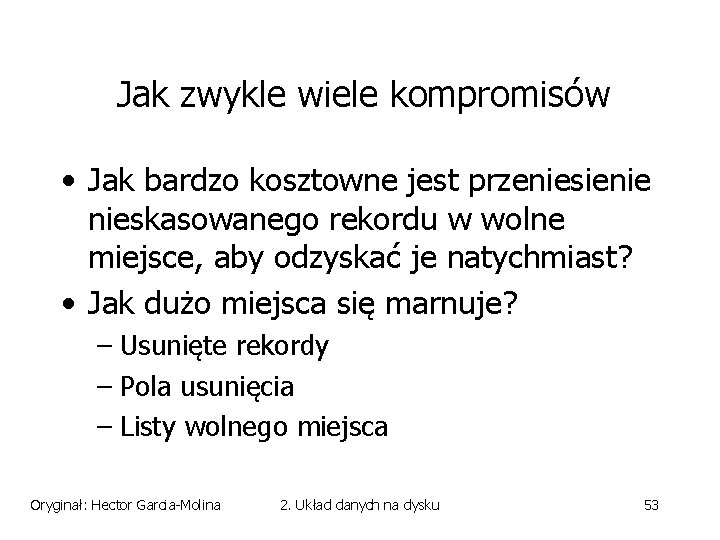 Jak zwykle wiele kompromisów • Jak bardzo kosztowne jest przeniesienie nieskasowanego rekordu w wolne