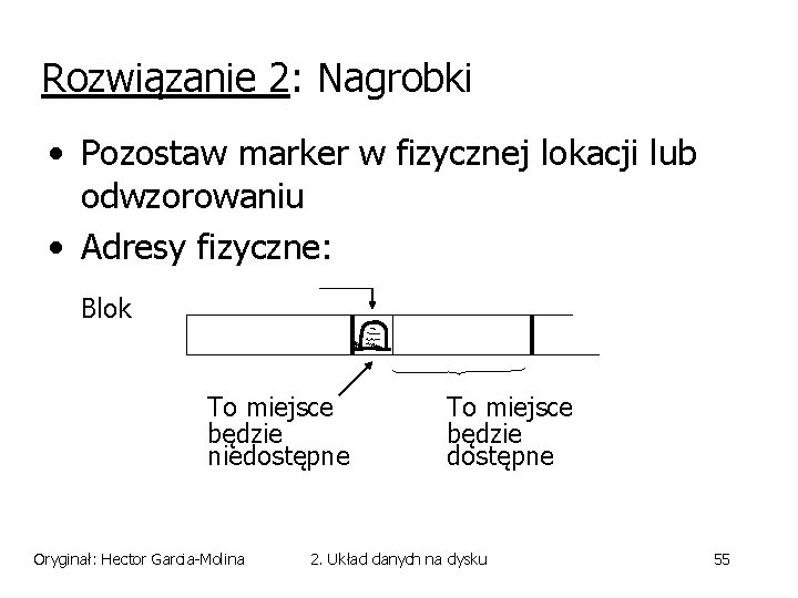 Rozwiązanie 2: Nagrobki • Pozostaw marker w fizycznej lokacji lub odwzorowaniu • Adresy fizyczne: