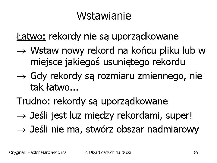 Wstawianie Łatwo: rekordy nie są uporządkowane Wstaw nowy rekord na końcu pliku lub w