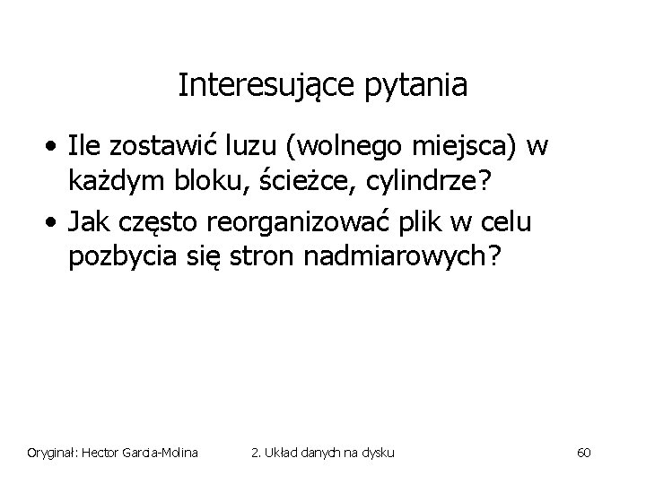 Interesujące pytania • Ile zostawić luzu (wolnego miejsca) w każdym bloku, ścieżce, cylindrze? •