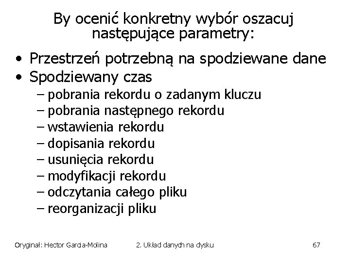 By ocenić konkretny wybór oszacuj następujące parametry: • Przestrzeń potrzebną na spodziewane dane •