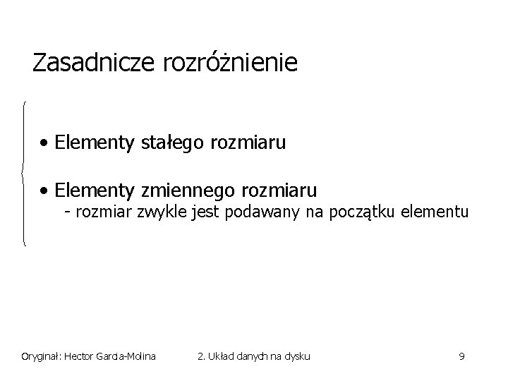 Zasadnicze rozróżnienie • Elementy stałego rozmiaru • Elementy zmiennego rozmiaru - rozmiar zwykle jest