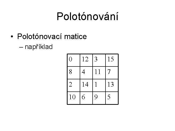 Polotónování • Polotónovací matice – například 0 12 3 8 4 2 14 1