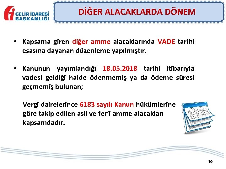 DİĞER ALACAKLARDA DÖNEM • Kapsama giren diğer amme alacaklarında VADE tarihi esasına dayanan düzenleme