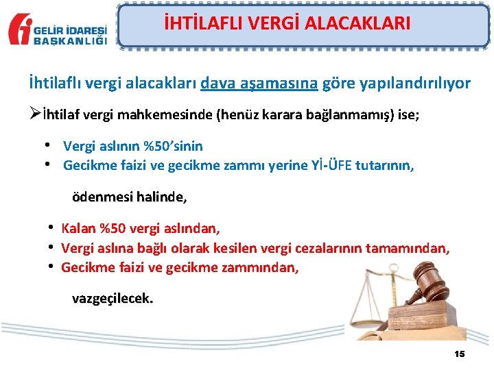 İHTİLAFLI VERGİ ALACAKLARI İhtilaflı vergi alacakları dava aşamasına göre yapılandırılıyor Øİhtilaf vergi mahkemesinde (henüz