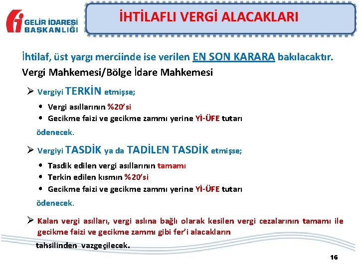 İHTİLAFLI VERGİ ALACAKLARI İhtilaf, üst yargı merciinde ise verilen EN SON KARARA bakılacaktır. Vergi