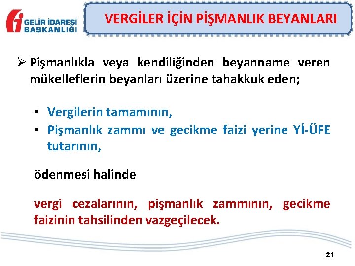 VERGİLER İÇİN PİŞMANLIK BEYANLARI Ø Pişmanlıkla veya kendiliğinden beyanname veren mükelleflerin beyanları üzerine tahakkuk