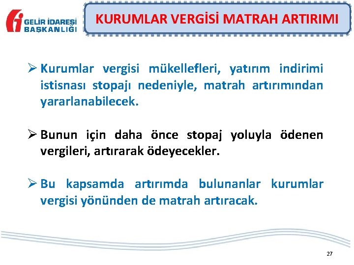 KURUMLAR VERGİSİ MATRAH ARTIRIMI Ø Kurumlar vergisi mükellefleri, yatırım indirimi istisnası stopajı nedeniyle, matrah