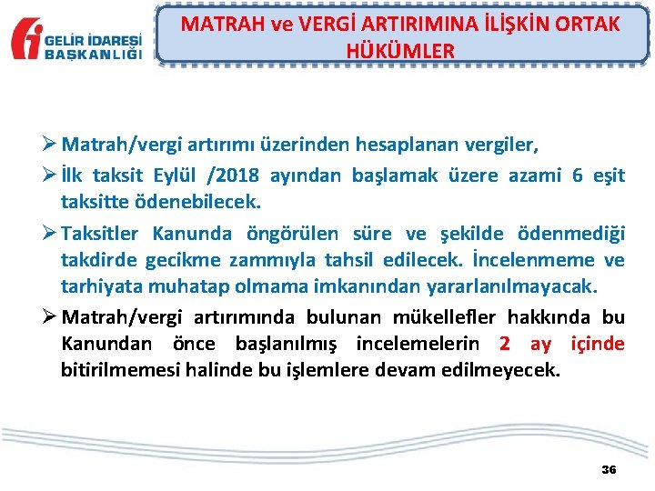 MATRAH ve VERGİ ARTIRIMINA İLİŞKİN ORTAK HÜKÜMLER Ø Matrah/vergi artırımı üzerinden hesaplanan vergiler, Ø