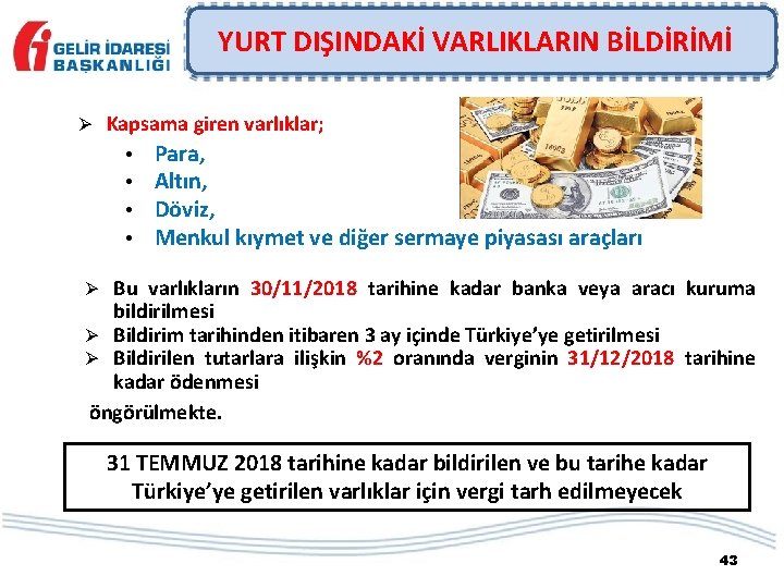 YURT DIŞINDAKİ VARLIKLARIN BİLDİRİMİ Ø Kapsama giren varlıklar; • • Para, Altın, Döviz, Menkul