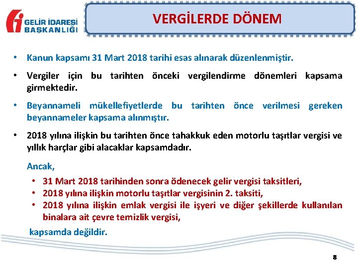 VERGİLERDE DÖNEM • Kanun kapsamı 31 Mart 2018 tarihi esas alınarak düzenlenmiştir. • Vergiler