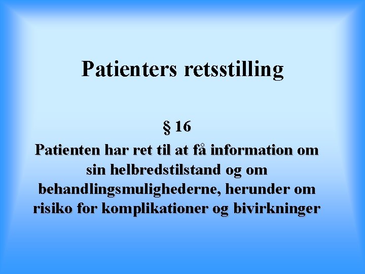 Patienters retsstilling § 16 Patienten har ret til at få information om sin helbredstilstand
