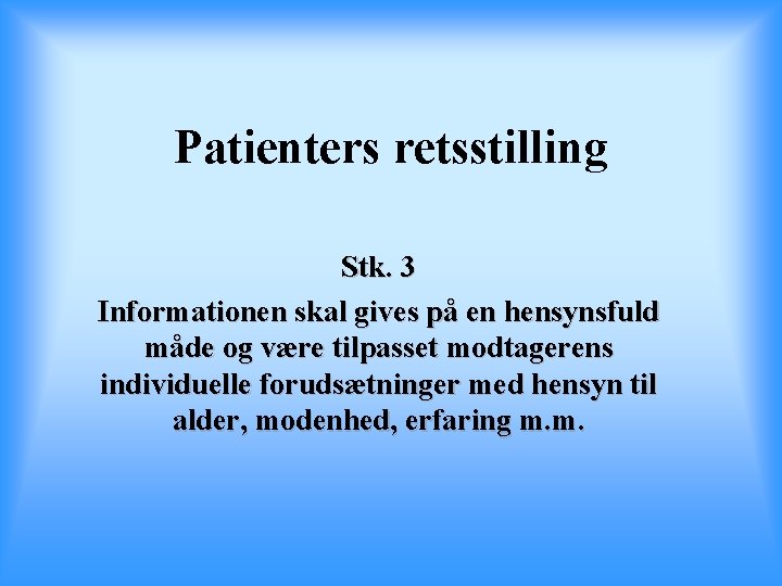 Patienters retsstilling Stk. 3 Informationen skal gives på en hensynsfuld måde og være tilpasset