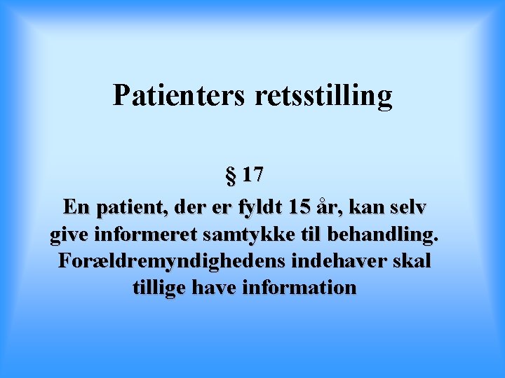 Patienters retsstilling § 17 En patient, der er fyldt 15 år, kan selv give