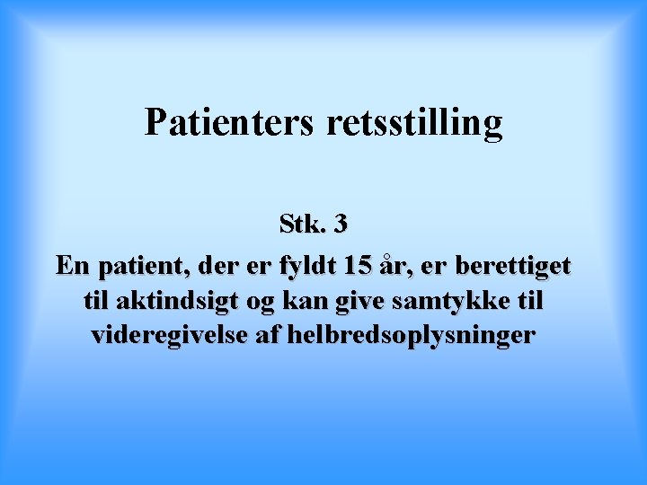 Patienters retsstilling Stk. 3 En patient, der er fyldt 15 år, er berettiget til