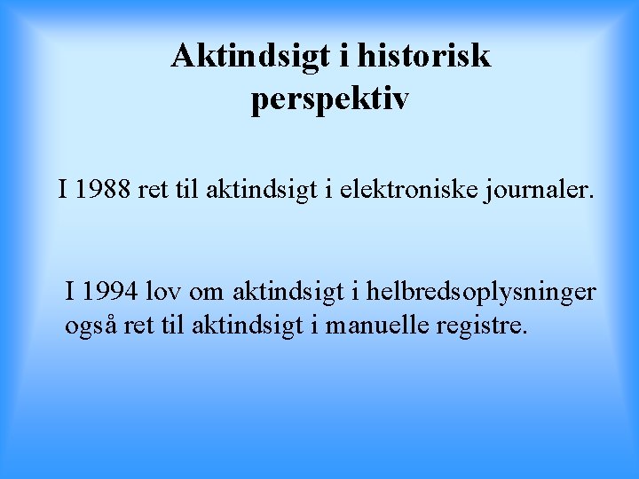 Aktindsigt i historisk perspektiv I 1988 ret til aktindsigt i elektroniske journaler. I 1994