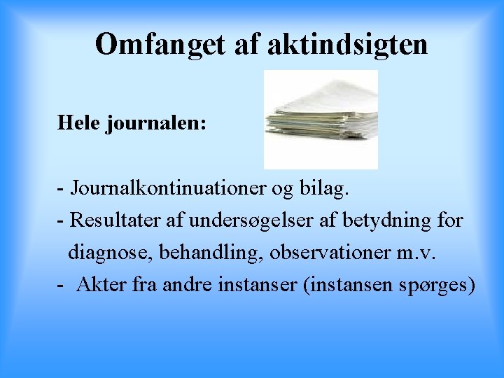 Omfanget af aktindsigten Hele journalen: - Journalkontinuationer og bilag. - Resultater af undersøgelser af