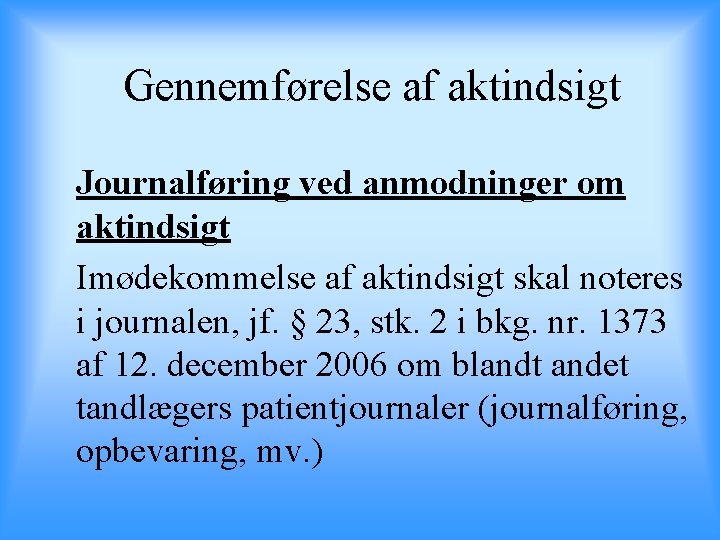 Gennemførelse af aktindsigt Journalføring ved anmodninger om aktindsigt Imødekommelse af aktindsigt skal noteres i