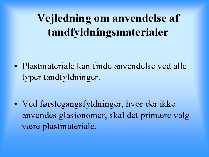 Vejledning om anvendelse af tandfyldningsmaterialer • Plastmateriale kan finde anvendelse ved alle typer tandfyldninger.