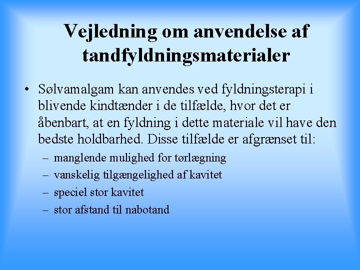 Vejledning om anvendelse af tandfyldningsmaterialer • Sølvamalgam kan anvendes ved fyldningsterapi i blivende kindtænder