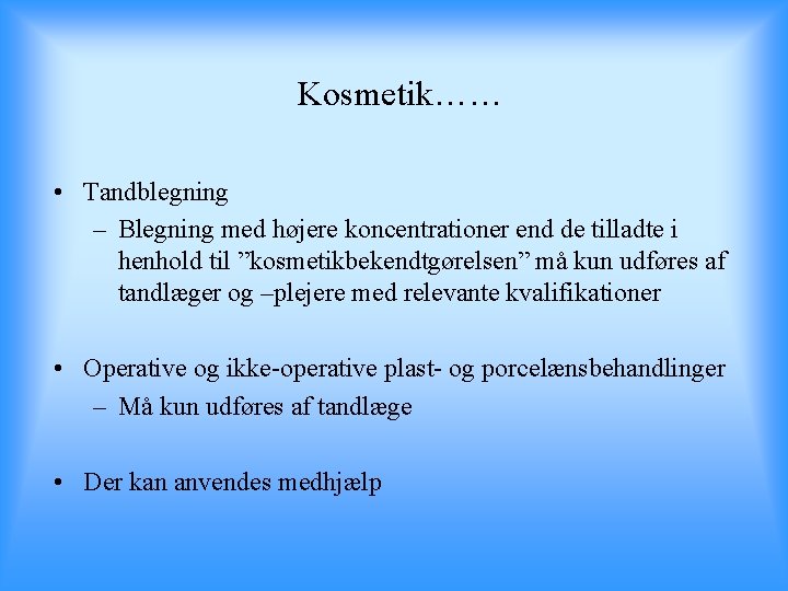 Kosmetik…… • Tandblegning – Blegning med højere koncentrationer end de tilladte i henhold til