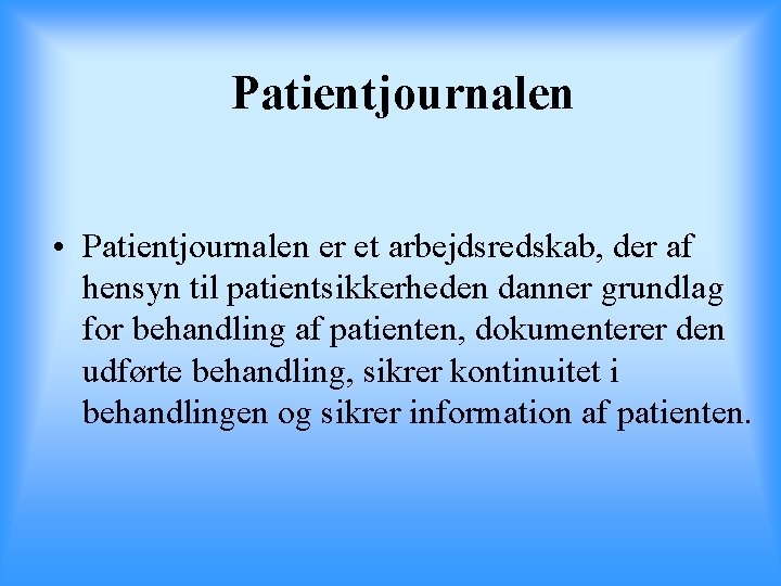 Patientjournalen • Patientjournalen er et arbejdsredskab, der af hensyn til patientsikkerheden danner grundlag for