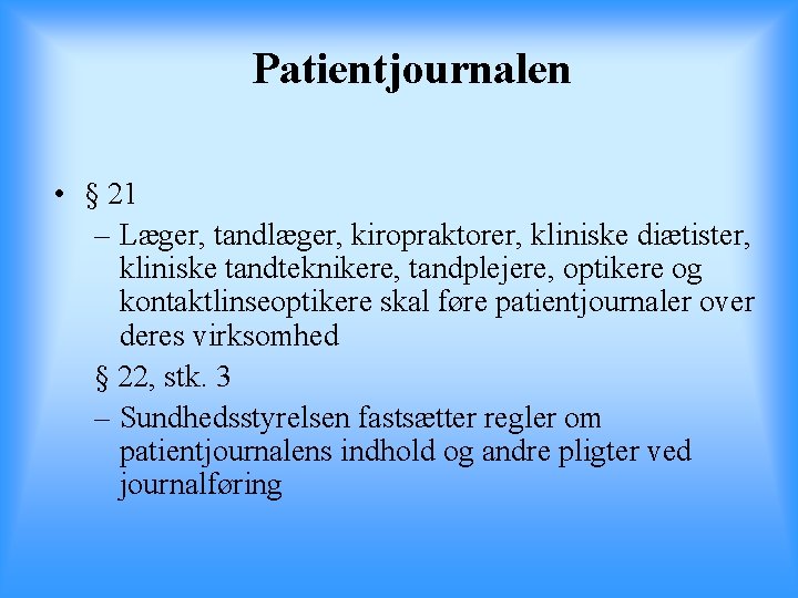 Patientjournalen • § 21 – Læger, tandlæger, kiropraktorer, kliniske diætister, kliniske tandteknikere, tandplejere, optikere