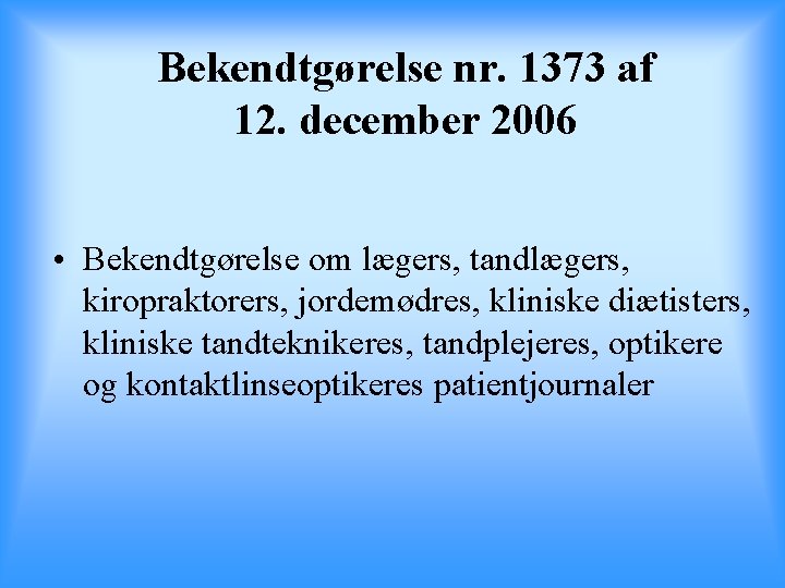 Bekendtgørelse nr. 1373 af 12. december 2006 • Bekendtgørelse om lægers, tandlægers, kiropraktorers, jordemødres,