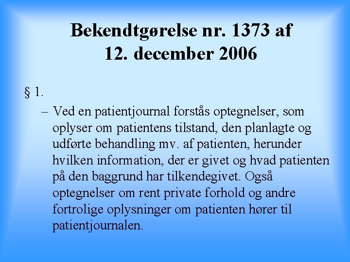 Bekendtgørelse nr. 1373 af 12. december 2006 § 1. – Ved en patientjournal forstås