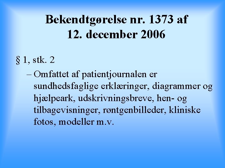 Bekendtgørelse nr. 1373 af 12. december 2006 § 1, stk. 2 – Omfattet af