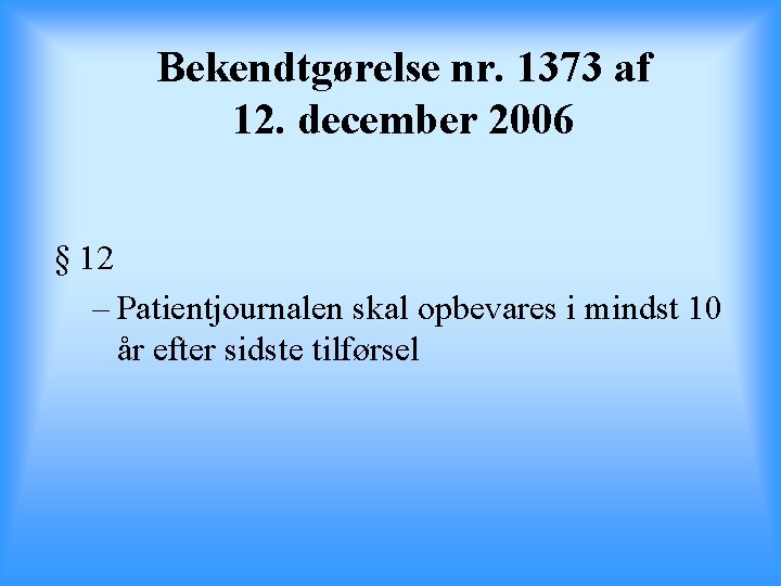 Bekendtgørelse nr. 1373 af 12. december 2006 § 12 – Patientjournalen skal opbevares i