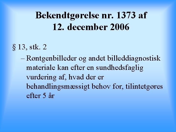 Bekendtgørelse nr. 1373 af 12. december 2006 § 13, stk. 2 – Røntgenbilleder og