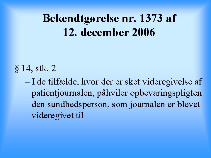 Bekendtgørelse nr. 1373 af 12. december 2006 § 14, stk. 2 – I de