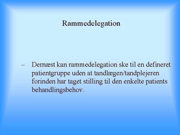 Rammedelegation – Dernæst kan rammedelegation ske til en defineret patientgruppe uden at tandlægen/tandplejeren forinden