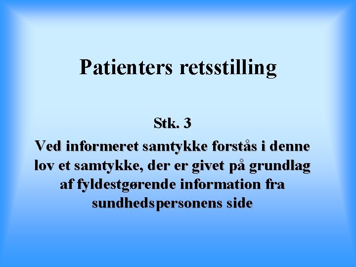 Patienters retsstilling Stk. 3 Ved informeret samtykke forstås i denne lov et samtykke, der