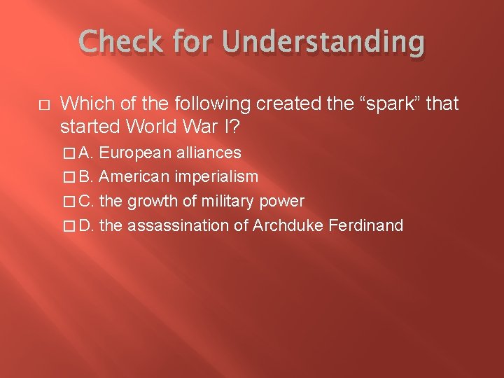 Check for Understanding � Which of the following created the “spark” that started World