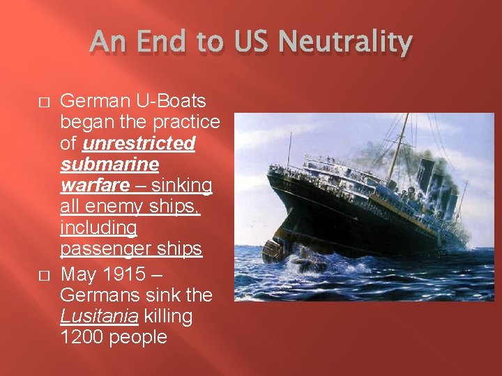 An End to US Neutrality � � German U-Boats began the practice of unrestricted