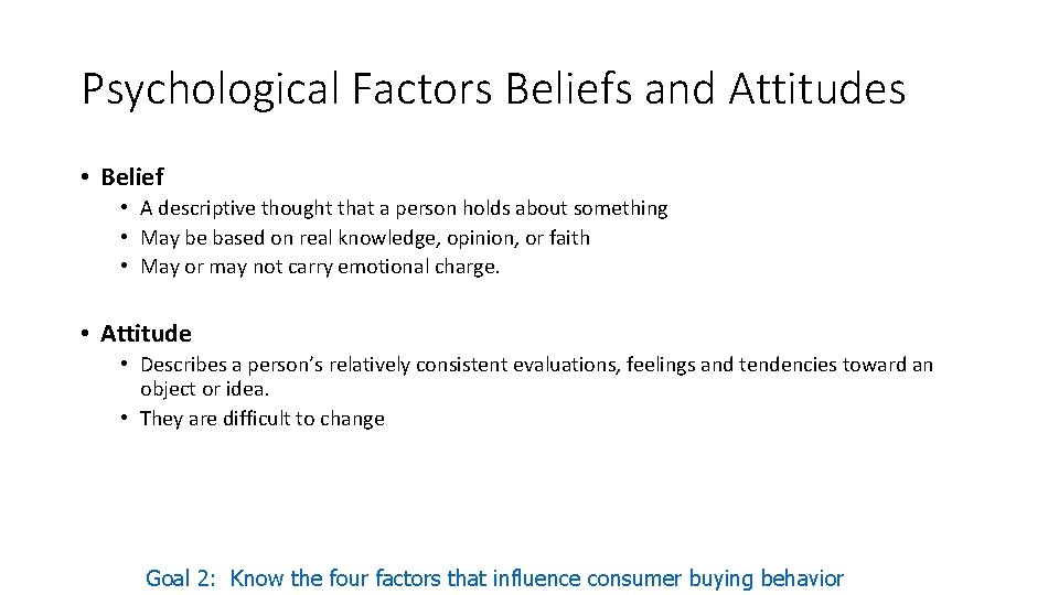 Psychological Factors Beliefs and Attitudes • Belief • A descriptive thought that a person