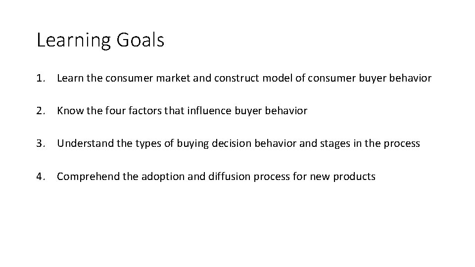 Learning Goals 1. Learn the consumer market and construct model of consumer buyer behavior