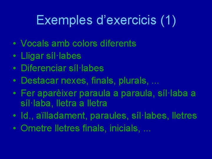 Exemples d’exercicis (1) • • • Vocals amb colors diferents Lligar síl·labes Diferenciar síl·labes