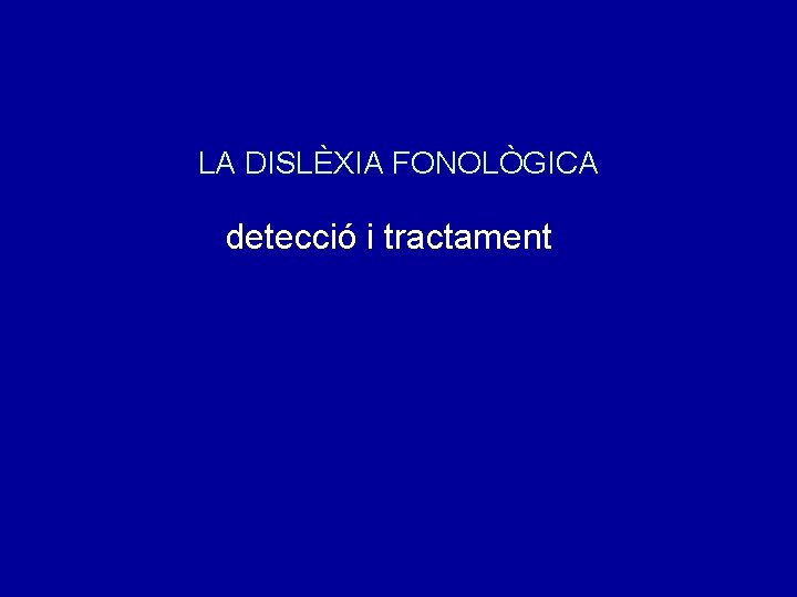 LA DISLÈXIA FONOLÒGICA detecció i tractament 