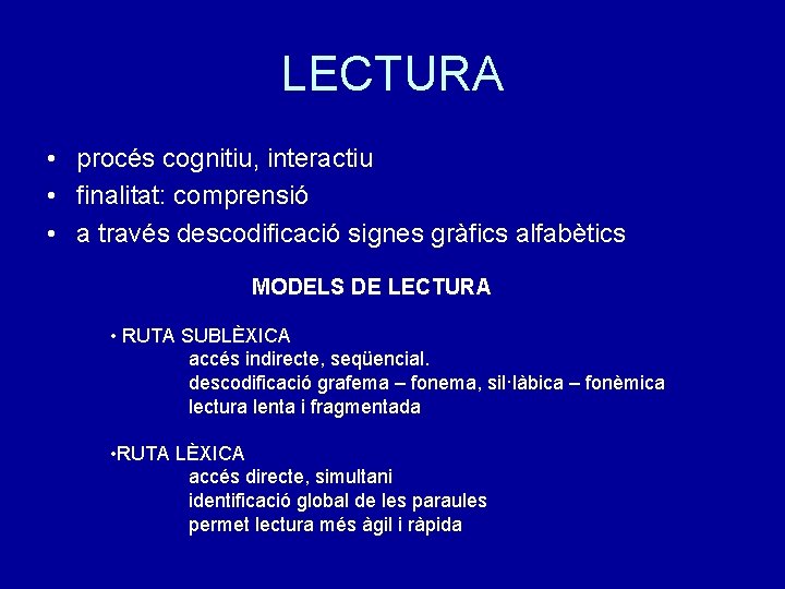 LECTURA • procés cognitiu, interactiu • finalitat: comprensió • a través descodificació signes gràfics