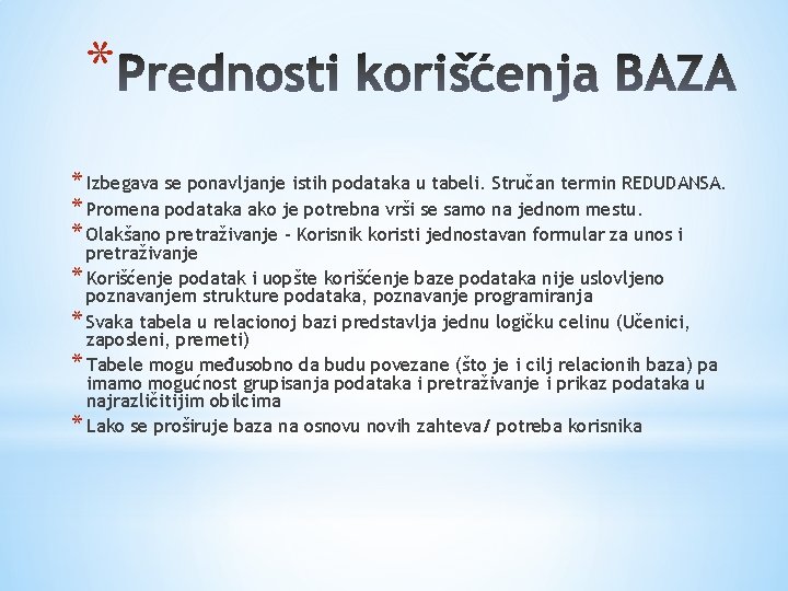 * * Izbegava se ponavljanje istih podataka u tabeli. Stručan termin REDUDANSA. * Promena