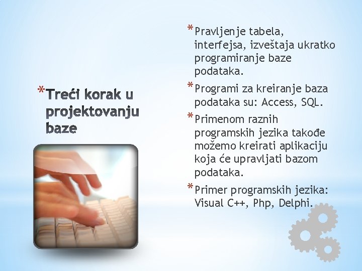 *Pravljenje tabela, interfejsa, izveštaja ukratko programiranje baze podataka. * *Programi za kreiranje baza podataka