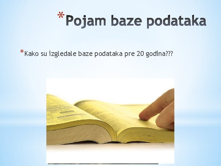 * *Kako su izgledale baze podataka pre 20 godina? ? ? 