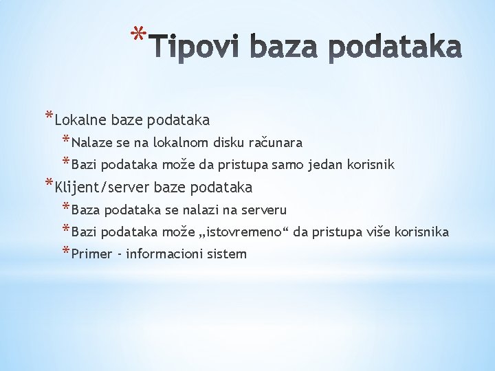 * *Lokalne baze podataka * Nalaze se na lokalnom disku računara * Bazi podataka