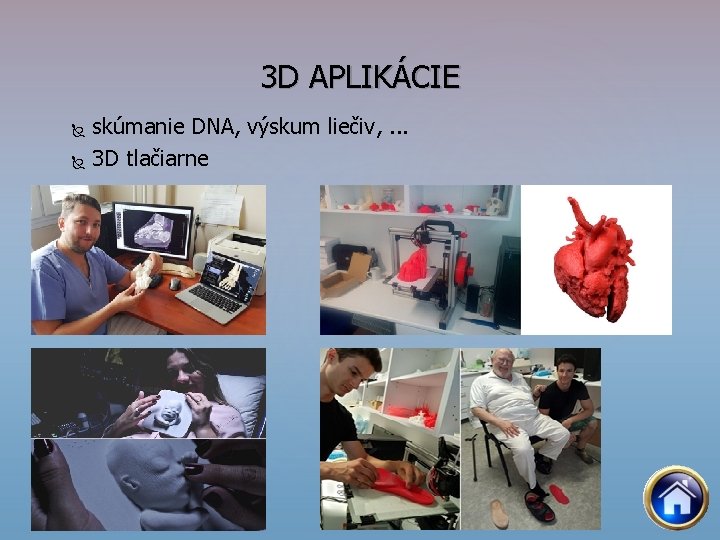 3 D APLIKÁCIE skúmanie DNA, výskum liečiv, . . . 3 D tlačiarne 