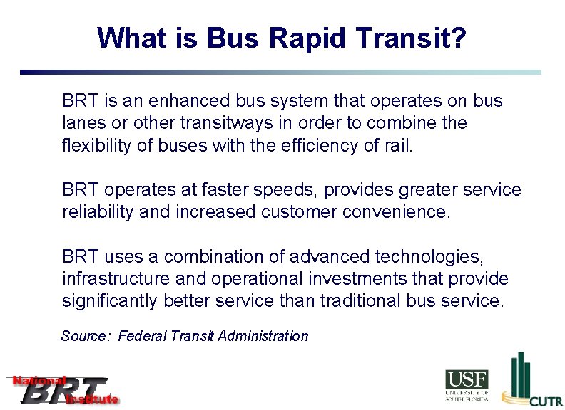 What is Bus Rapid Transit? BRT is an enhanced bus system that operates on