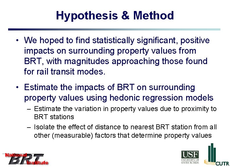Hypothesis & Method • We hoped to find statistically significant, positive impacts on surrounding